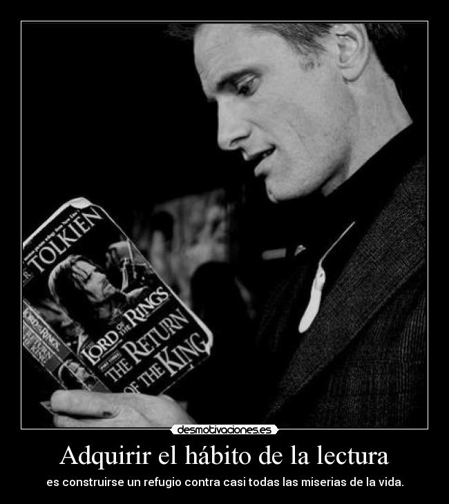 Adquirir el hábito de la lectura - es construirse un refugio contra casi todas las miserias de la vida.