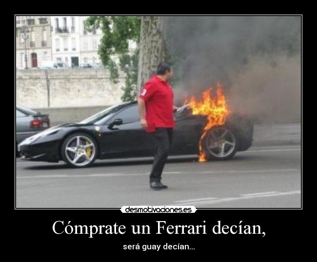 Cómprate un Ferrari decían, - será guay decían...