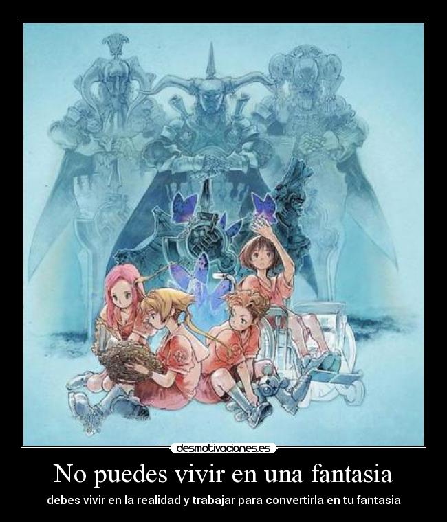 No puedes vivir en una fantasia - debes vivir en la realidad y trabajar para convertirla en tu fantasia