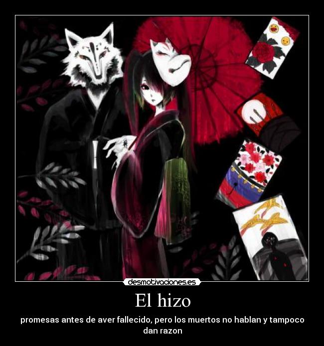 El hizo - promesas antes de aver fallecido, pero los muertos no hablan y tampoco dan razon