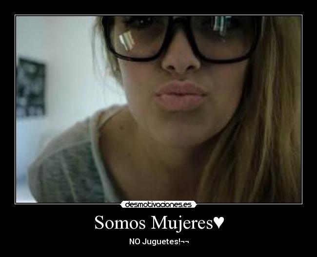Somos Mujeres♥ -