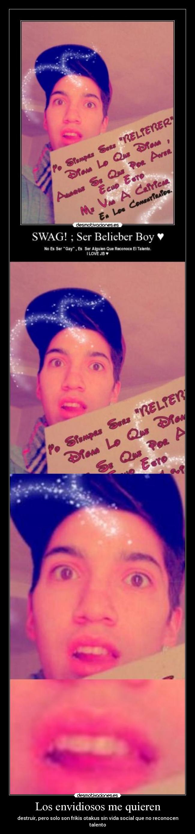 Los envidiosos me quieren - destruir, pero solo son frikis otakus sin vida social que no reconocen talento