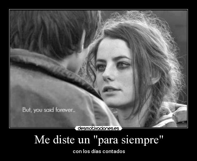 Me diste un para siempre - con los días contados