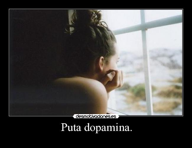 Puta dopamina. - 