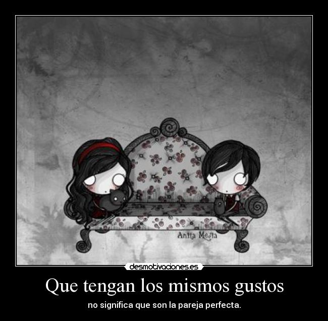 Que tengan los mismos gustos -
