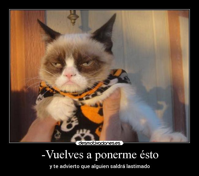 -Vuelves a ponerme ésto - 