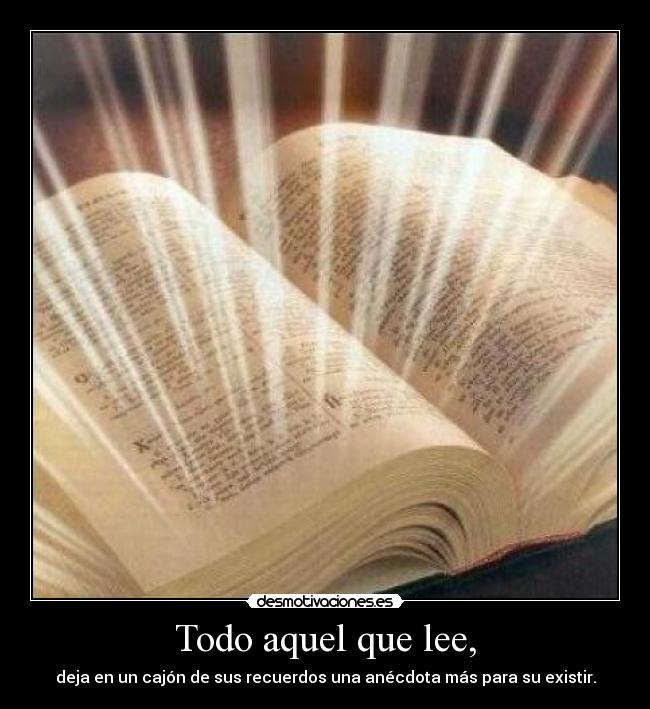 Todo aquel que lee, - 