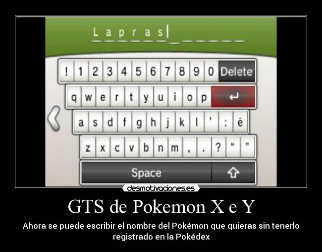 GTS de Pokemon X e Y - Ahora se puede escribir el nombre del Pokémon que quieras sin tenerlo
registrado en la Pokédex