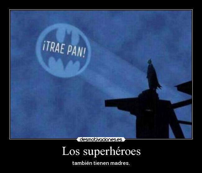 Los superhéroes - también tienen madres.