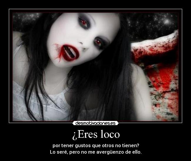 ¿Eres loco -