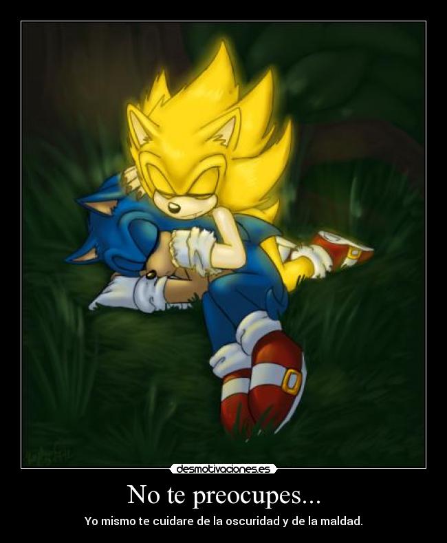 No te preocupes... - Yo mismo te cuidare de la oscuridad y de la maldad.