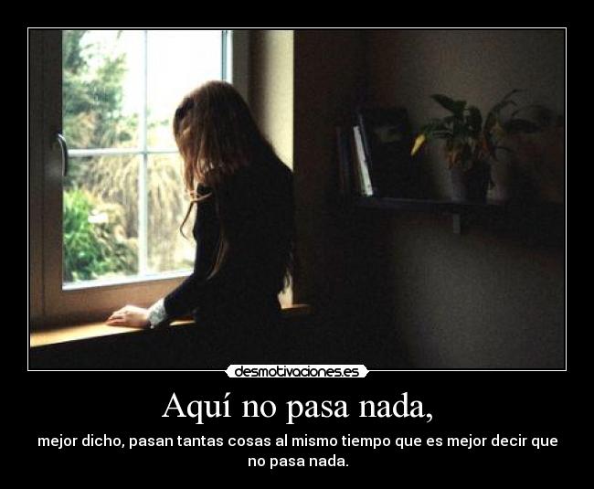 Aquí no pasa nada, -