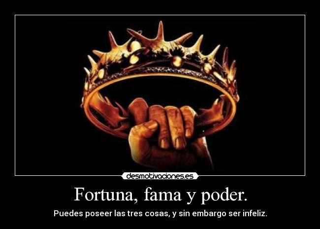 Fortuna, fama y poder. - 