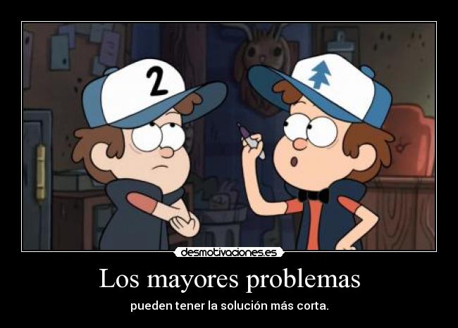 Los mayores problemas - pueden tener la solución más corta.