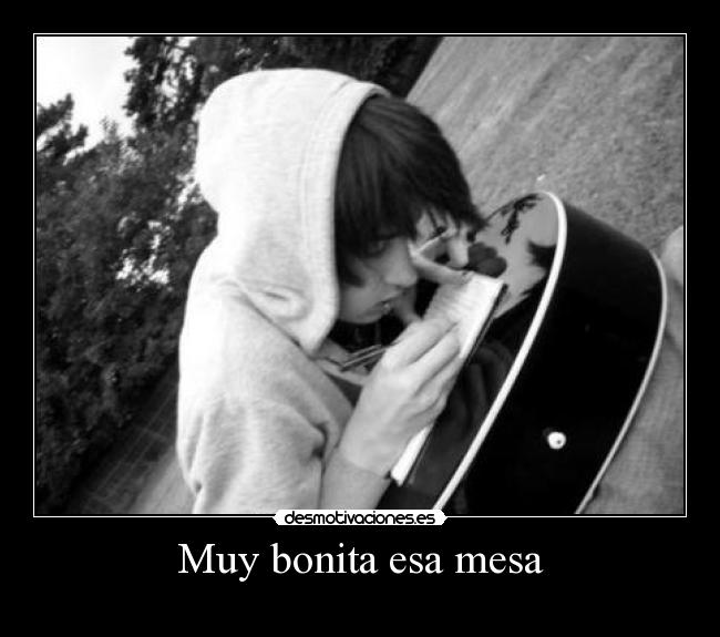 Muy bonita esa mesa -