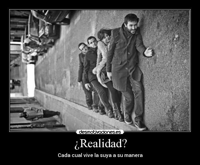 ¿Realidad? - Cada cual vive la suya a su manera