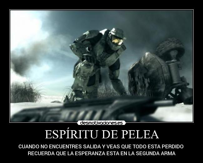 ESPÍRITU DE PELEA - CUANDO NO ENCUENTRES SALIDA Y VEAS QUE TODO ESTA PERDIDO 
RECUERDA QUE LA ESPERANZA ESTA EN LA SEGUNDA ARMA