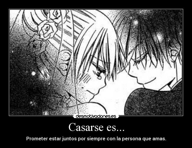 Casarse es... - Prometer estar juntos por siempre con la persona que amas.