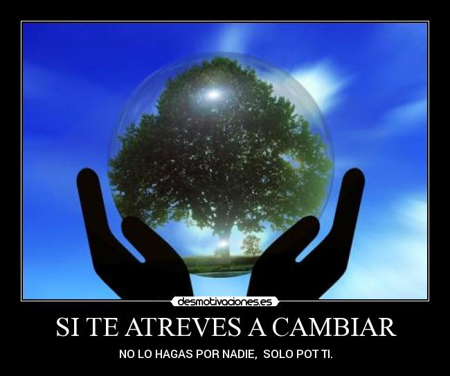 SI TE ATREVES A CAMBIAR -