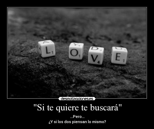 Si te quiere te buscará -