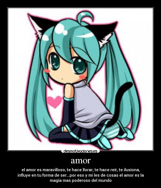 amor - el amor es maravilloso, te hace llorar, te hace reír, te ilusiona,
influye en tu forma de ser...por eso y mi les de cosas el amor es la
magia mas poderoso del mundo
