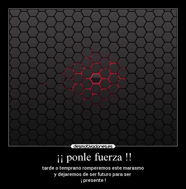 ¡¡ ponle fuerza !! -