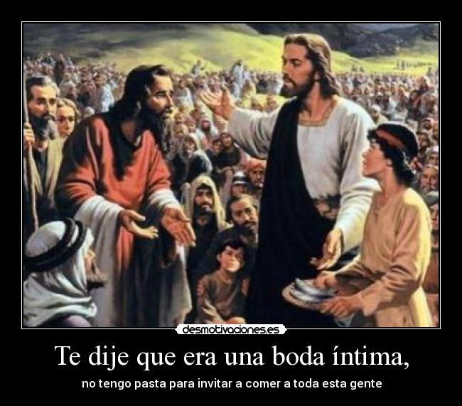 Te dije que era una boda íntima, -