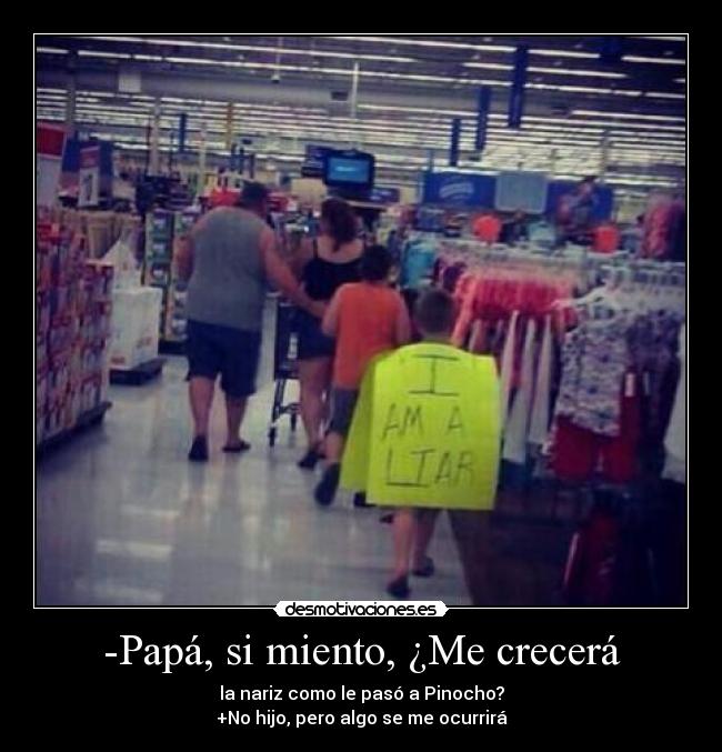 -Papá, si miento, ¿Me crecerá - 