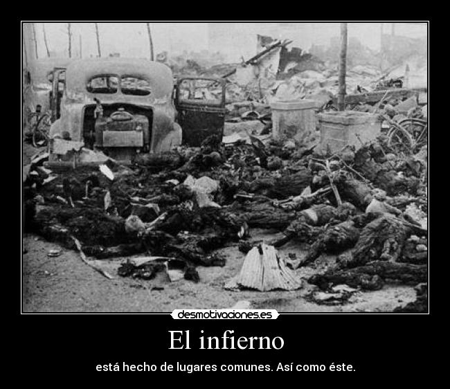 El infierno - está hecho de lugares comunes. Así como éste.