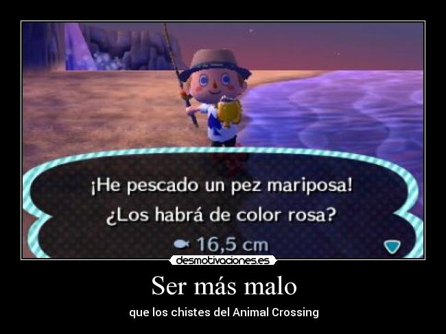 Ser más malo - que los chistes del Animal Crossing