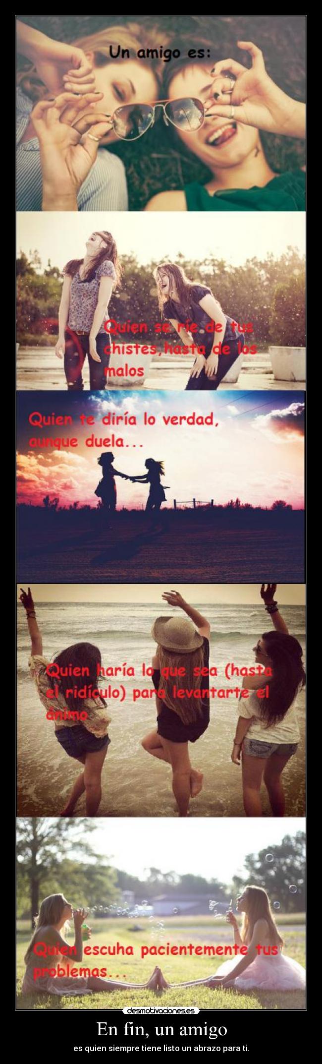 En fin, un amigo - es quien siempre tiene listo un abrazo para ti.