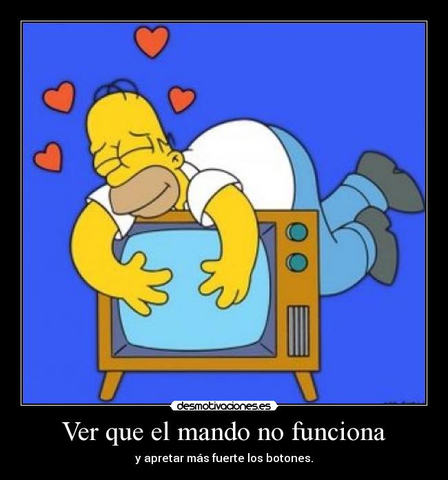 Ver que el mando no funciona - y apretar más fuerte los botones.