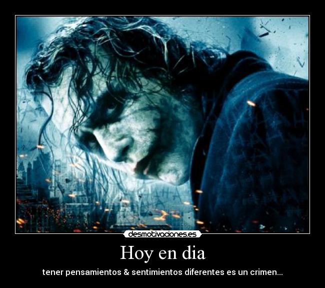 Hoy en dia - tener pensamientos & sentimientos diferentes es un crimen...