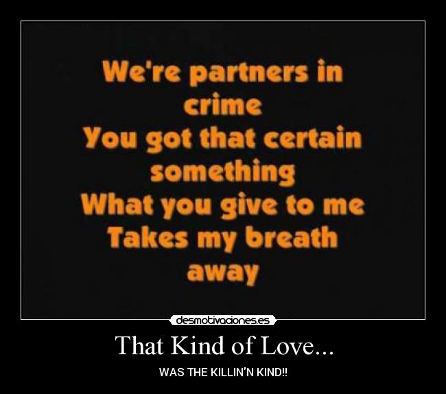 That Kind of Love... - WAS THE KILLINN KIND!!