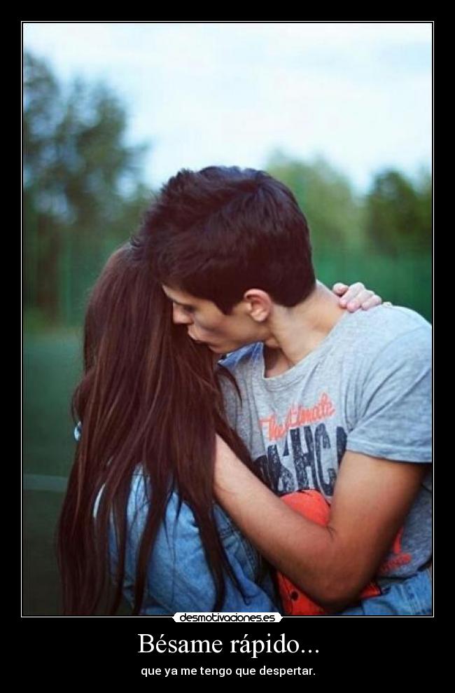 Bésame rápido... -