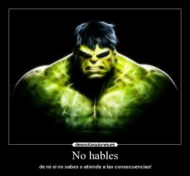 No hables - de mi si no sabes o atiende a las consecuencias!