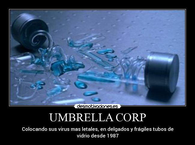 UMBRELLA CORP - Colocando sus virus mas letales, en delgados y frágiles tubos de vidrio desde 1987