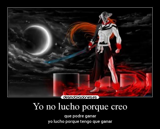Yo no lucho porque creo -