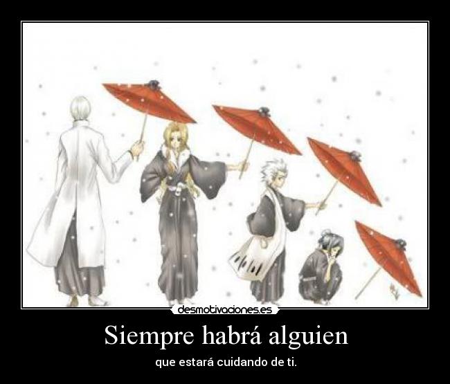 Siempre habrá alguien - que estará cuidando de ti.