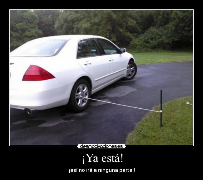 ¡Ya está! - ¡así no irá a ninguna parte.!