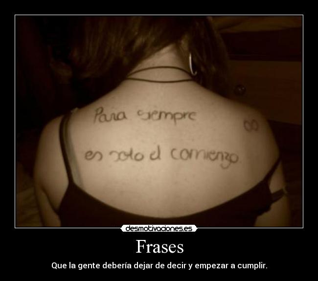 Frases - Que la gente debería dejar de decir y empezar a cumplir.