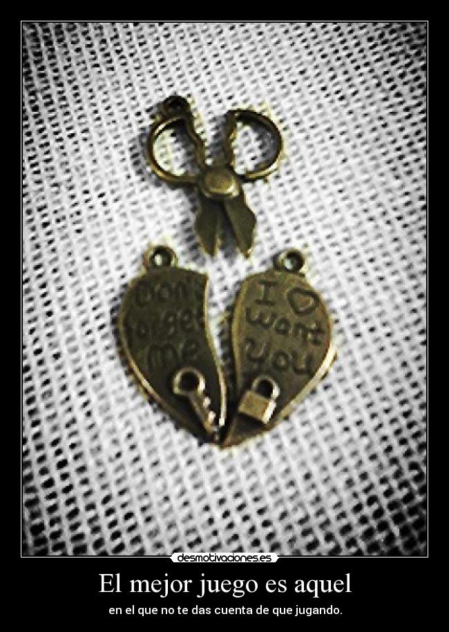 El mejor juego es aquel - en el que no te das cuenta de que jugando.