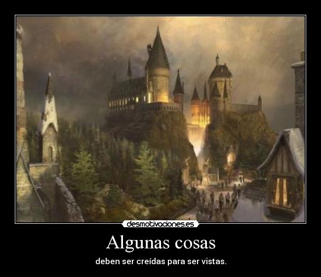 Algunas cosas - deben ser creídas para ser vistas.