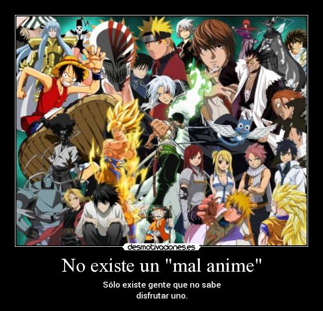 No existe un mal anime - Sólo existe gente que no sabe
disfrutar uno.