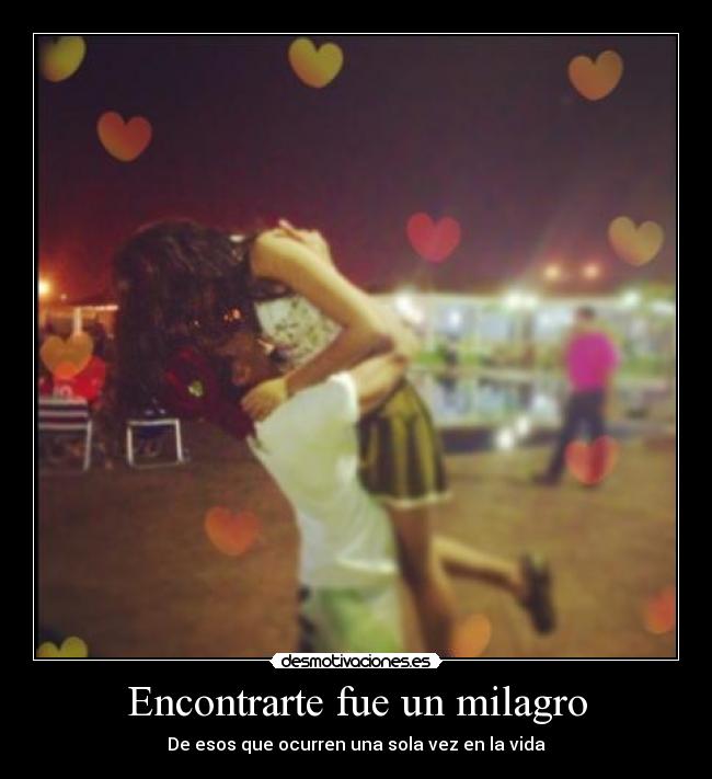 Encontrarte fue un milagro - De esos que ocurren una sola vez en la vida