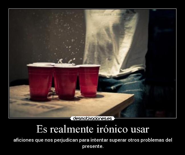 Es realmente irónico usar -