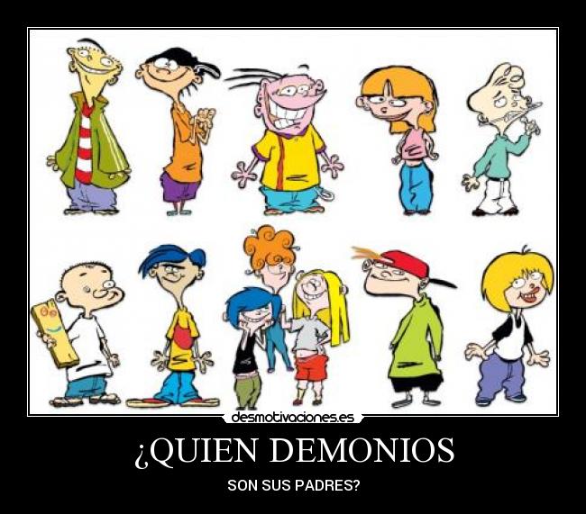 ¿QUIEN DEMONIOS -