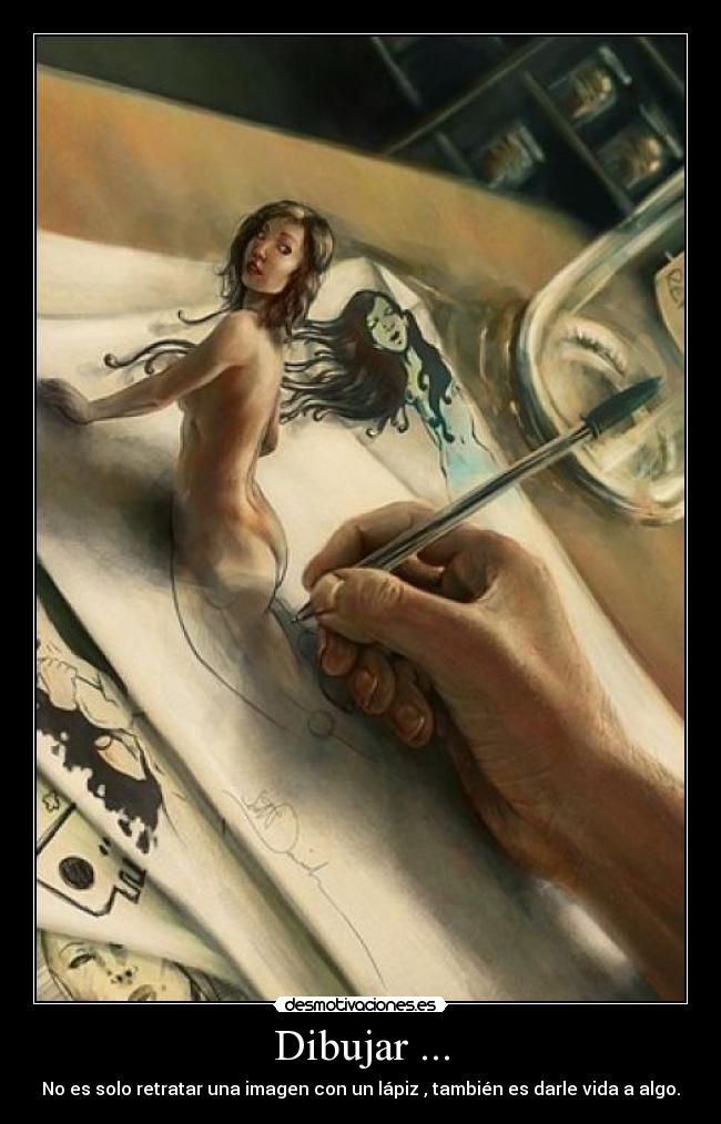 Dibujar ... - No es solo retratar una imagen con un lápiz , también es darle vida a algo.