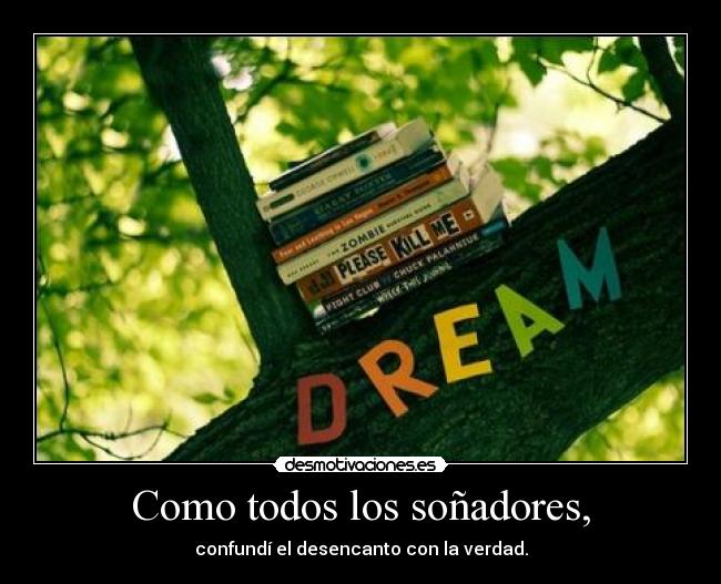 Como todos los soñadores, -