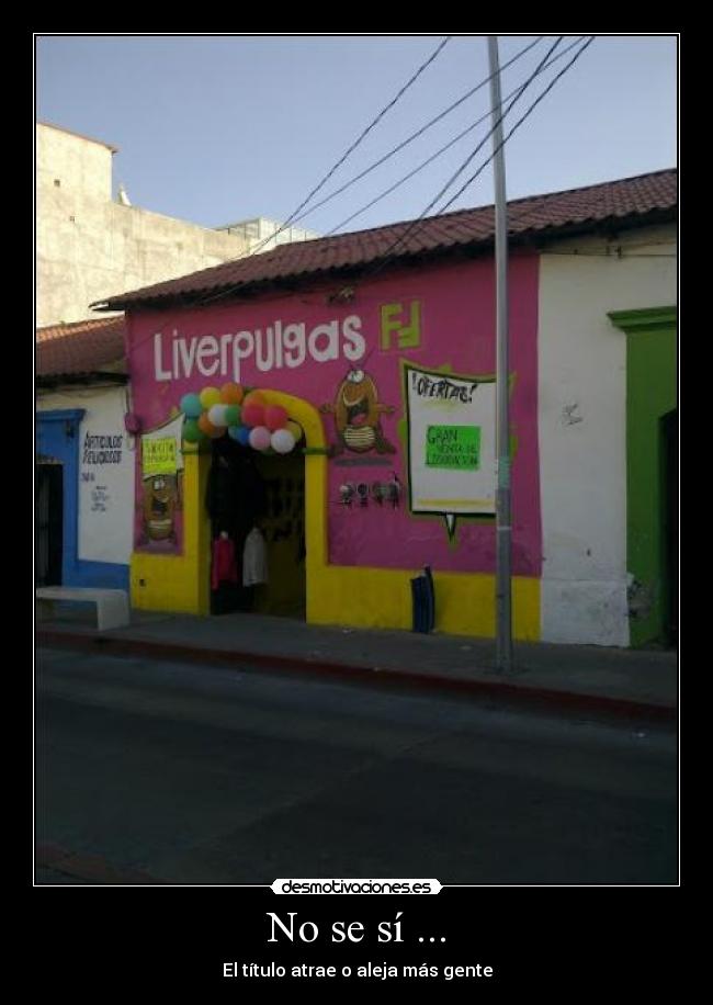 No se sí ... - El título atrae o aleja más gente